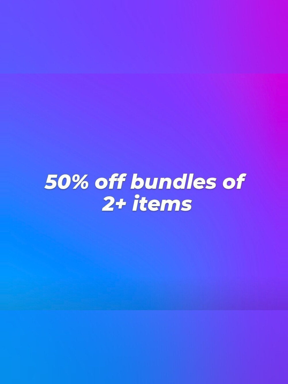 50% Off Bundles Sale